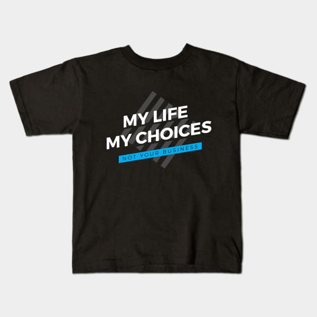 My Life - My Choices - Not Your Business Kids T-Shirt by zoljo